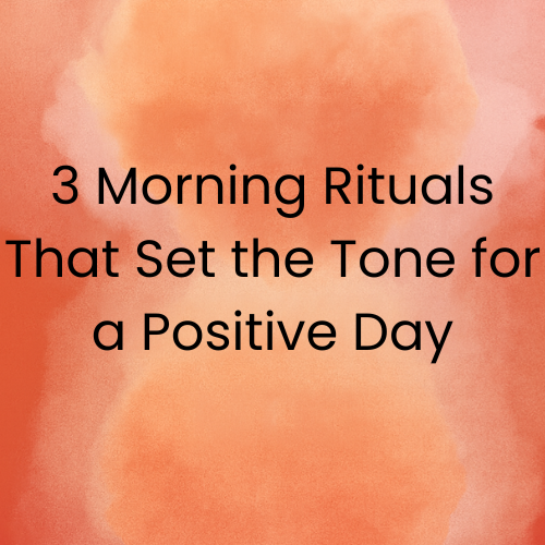 Square colorful background with text that says "3 Morning Rituals That Set the Tone for a Positive Day".