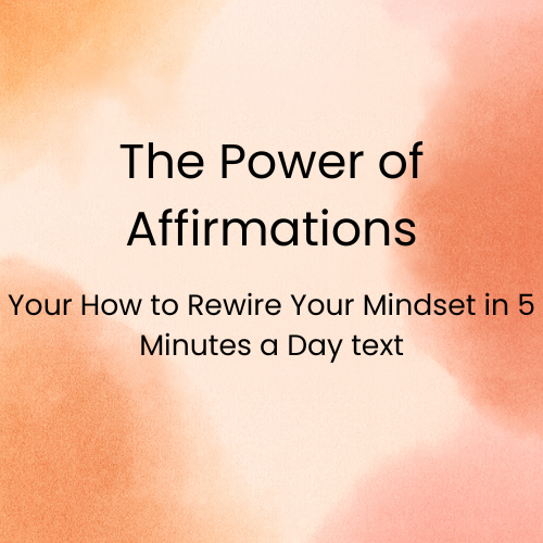 Square colorful background with text that says "The Power of Affirmations" with "Your How to Rewire Your Mindset in 5 Minutes a Day text.